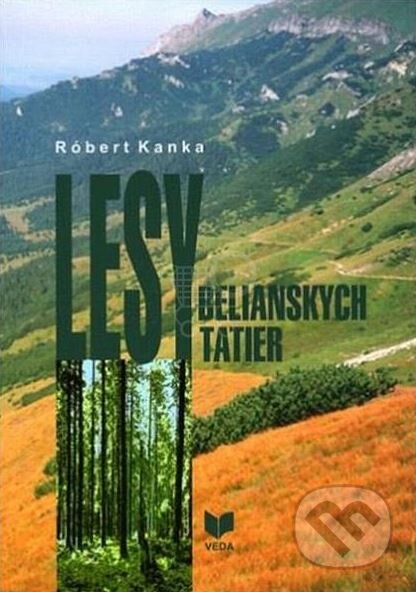 Kniha: Lesy Belianskych Tatier (VEDA). VEDA, 2008 Kniha: Lesy Belianskych Tatier (VEDA). VEDA, 2008