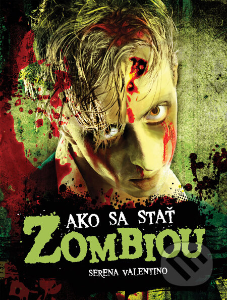 Kniha: Ako sa stať zombiou (Serena Valentino). Slovart, 2011 Kniha: Ako sa stať zombiou (Serena Valentino). Slovart, 2011