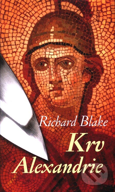 Kniha: Krv Alexandrie (Richard Blake). Slovart, 2011 Kniha: Krv Alexandrie (Richard Blake). Slovart, 2011