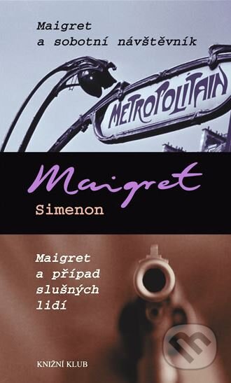 Kniha: Maigret a sobotní návštěvník / Maigret a případ slušných lidí (Georges Simenon). Knižní klub, 2005 Kniha: Maigret a sobotní návštěvník / Maigret a případ slušných lidí (Georges Simenon). Knižní klub, 2005