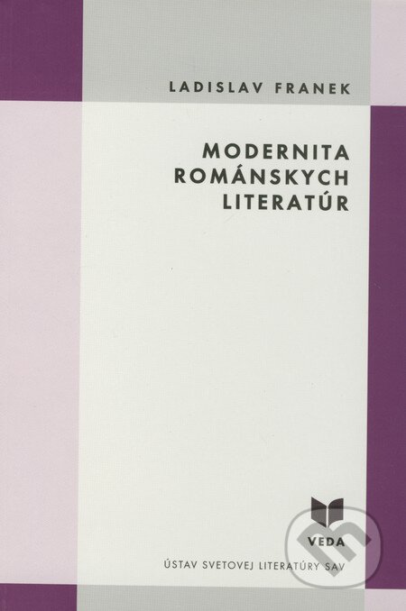 Kniha: Modernita románskych literatúr (Ladislav Franek). VEDA, 2005 Kniha: Modernita románskych literatúr (Ladislav Franek). VEDA, 2005