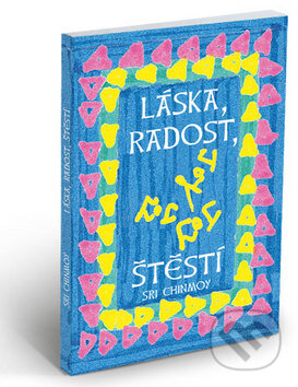 Kniha: Láska, radost, štěstí (Sri Chinmoy). Madal Bal, 2004 Kniha: Láska, radost, štěstí (Sri Chinmoy). Madal Bal, 2004