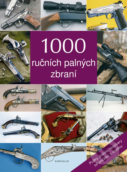 Kniha: 1000 ručních palných zbraní (Knižní klub). Knižní klub, 2009 Kniha: 1000 ručních palných zbraní (Knižní klub). Knižní klub, 2009