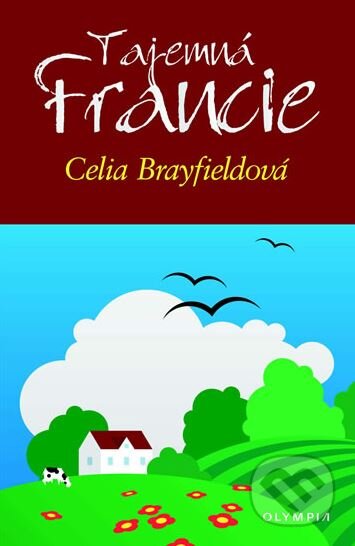Kniha: Tajemna Francie (Celia Brayfieldová). Olympia, 2005 Kniha: Tajemna Francie (Celia Brayfieldová). Olympia, 2005
