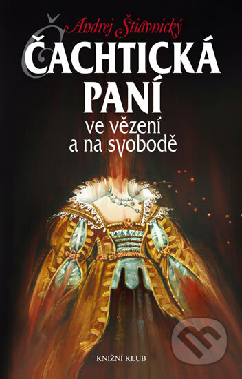 Kniha: Čachtická paní ve vězení a na svobodě (Andrej Štiavnický). Knižní klub, 2004 Kniha: Čachtická paní ve vězení a na svobodě (Andrej Štiavnický). Knižní klub, 2004