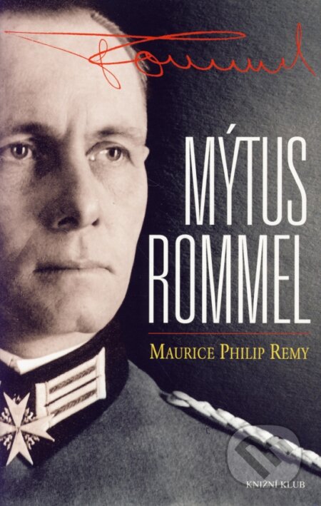 Kniha: Mytus Rommel (Maurice Philip Remy). Knižní klub, 2004 Kniha: Mytus Rommel (Maurice Philip Remy). Knižní klub, 2004