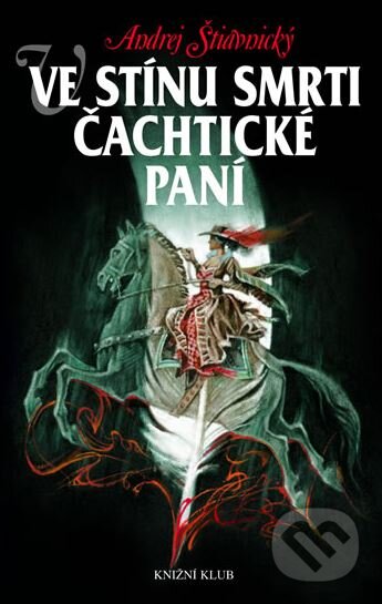 Kniha: Ve stínu smrti Čachtické paní (Andrej Štiavnický). Knižní klub, 2006 Kniha: Ve stínu smrti Čachtické paní (Andrej Štiavnický). Knižní klub, 2006