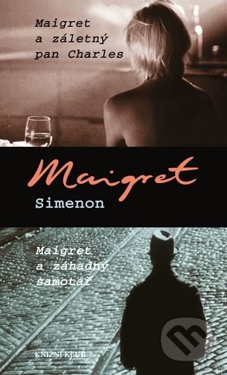 Kniha: Maigret a záletný pan Charles / Maigret a záhadný samotář (Georges Simenon). Knižní klub, 2009 Kniha: Maigret a záletný pan Charles / Maigret a záhadný samotář (Georges Simenon). Knižní klub, 2009