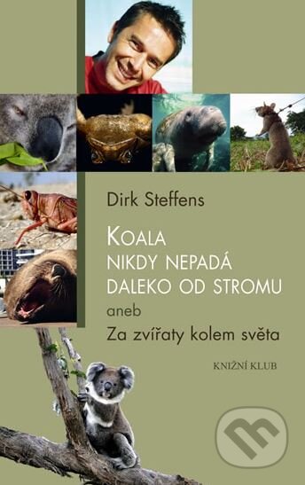 Kniha: Koala nikdy nepadá daleko od stromu aneb Za zvířaty kolem světa (Dirk Steffens). Knižní klub, 2010 Kniha: Koala nikdy nepadá daleko od stromu aneb Za zvířaty kolem světa (Dirk Steffens). Knižní klub, 2010