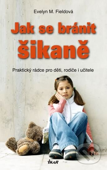 Kniha: Jak se bránit šikaně (Evelyn M. Fieldová). Ikar CZ, 2009 Kniha: Jak se bránit šikaně (Evelyn M. Fieldová). Ikar CZ, 2009