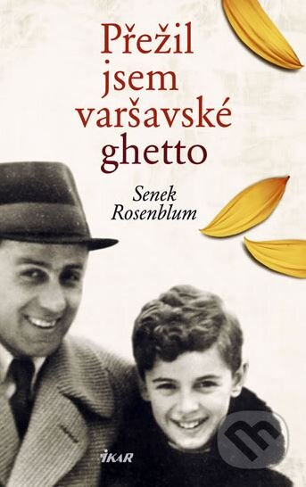 Kniha: Přežil jsem varšavské ghetto (Senek Rosenblum). Ikar CZ, 2011 Kniha: Přežil jsem varšavské ghetto (Senek Rosenblum). Ikar CZ, 2011