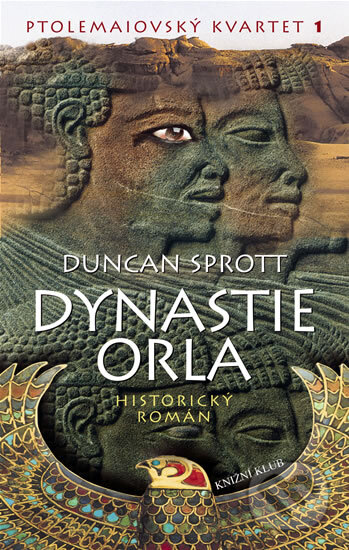 Kniha: Ptolemaiovský kvartet 1: Dynastie Orla (Duncan Sprott). Knižní klub, 2005 Kniha: Ptolemaiovský kvartet 1: Dynastie Orla (Duncan Sprott). Knižní klub, 2005