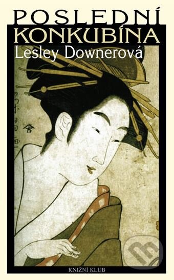 Kniha: Poslední konkubína (Lesley Downerová). Knižní klub, 2008 Kniha: Poslední konkubína (Lesley Downerová). Knižní klub, 2008