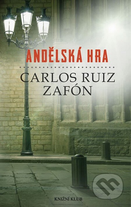 Kniha: Andělská hra (Carlos Ruiz Zafón). Knižní klub, 2010 Kniha: Andělská hra (Carlos Ruiz Zafón). Knižní klub, 2010