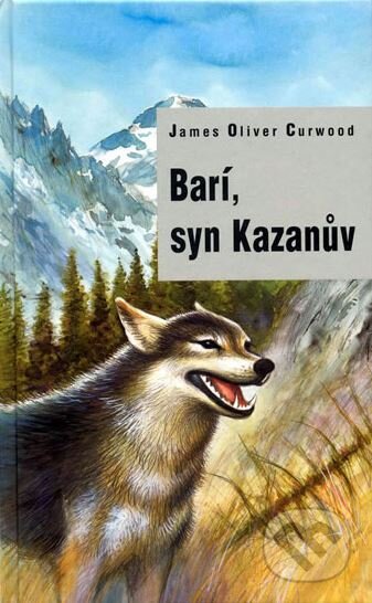 Barí, syn Kazanův - James Oliver Curwood, Egmont ČR, 2004