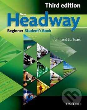 Kniha: New Headway - Beginner - Student´s Book (John and Liz Soars). Oxford University Press, 2012 Kniha: New Headway - Beginner - Student´s Book (John and Liz Soars). Oxford University Press, 2012