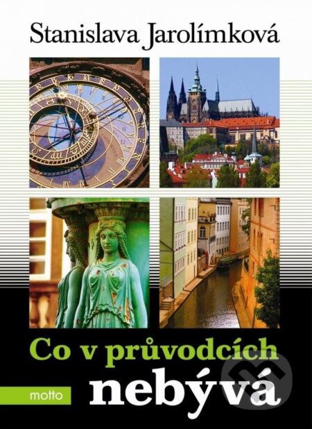 Kniha: Co v průvodcích nebývá (Stanislava Jarolímková). Motto, 2011 Kniha: Co v průvodcích nebývá (Stanislava Jarolímková). Motto, 2011