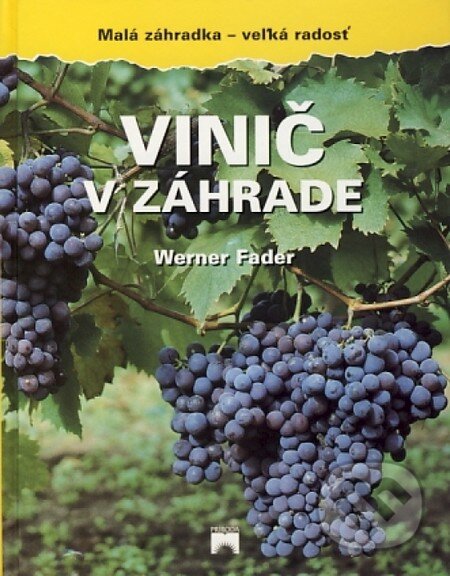 Kniha: Vinič v záhrade (Werner Fader). Príroda, 2002 Kniha: Vinič v záhrade (Werner Fader). Príroda, 2002