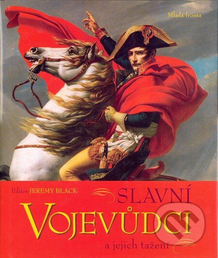 Kniha: Slavní vojevůdci a jejich tažení (Jeremy Black). Mladá fronta, 2009 Kniha: Slavní vojevůdci a jejich tažení (Jeremy Black). Mladá fronta, 2009
