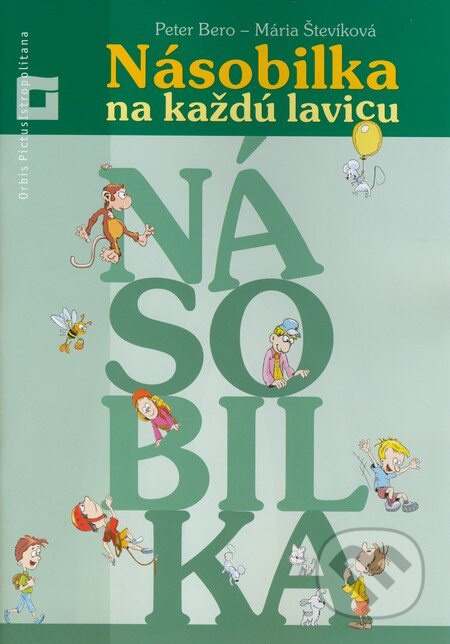 Kniha: Násobilka na každú lavicu (Mária Števíková a Peter Bero). Orbis Pictus Istropolitana, 2011 Kniha: Násobilka na každú lavicu (Mária Števíková a Peter Bero). Orbis Pictus Istropolitana, 2011