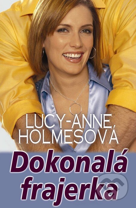 Kniha: Dokonalá frajerka (Lucy-Anne Holmes). Slovenský spisovateľ, 2011 Kniha: Dokonalá frajerka (Lucy-Anne Holmes). Slovenský spisovateľ, 2011