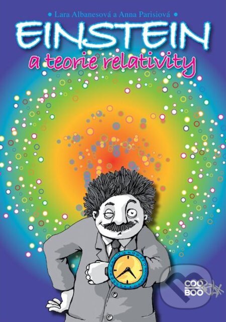 Kniha: Einstein a teorie relativity (Anna Parisi a Lara Albanese). CooBoo CZ, 2010 Kniha: Einstein a teorie relativity (Anna Parisi a Lara Albanese). CooBoo CZ, 2010