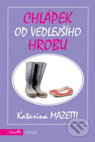 Chlápek od vedlejšího hrobu - Katarina Mazetti, Motto, 2011