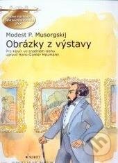 Kniha: Obrázky z výstavky (Modest P. Musorgskij). SCHOTT MUSIC PANTON s.r.o., 2010 Kniha: Obrázky z výstavky (Modest P. Musorgskij). SCHOTT MUSIC PANTON s.r.o., 2010