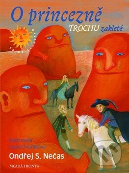 Kniha: O princezně trochu zakleté (Lucie Dvořáková a Ondřej S. Nečas). Mladá fronta, 2009 Kniha: O princezně trochu zakleté (Lucie Dvořáková a Ondřej S. Nečas). Mladá fronta, 2009