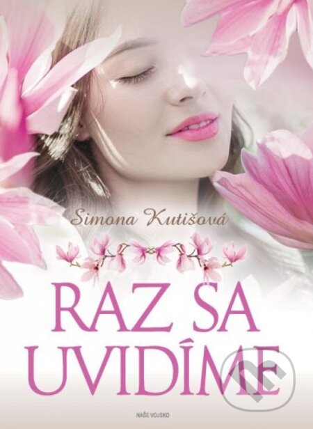 Kniha: Raz sa uvidíme (Simona Kutišová). Naše vojsko, 2021 Kniha: Raz sa uvidíme (Simona Kutišová). Naše vojsko, 2021