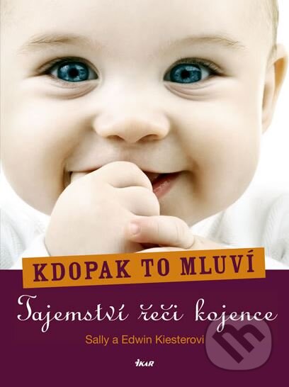 Kniha: Kdopak to mluví - Tajemství řeči kojence (Edwin Kiester a Sally Kiesterová). Ikar CZ, 2011 Kniha: Kdopak to mluví - Tajemství řeči kojence (Edwin Kiester a Sally Kiesterová). Ikar CZ, 2011