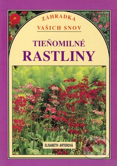 Kniha: Tieňomilné rastliny (Elisabeth Arter). Príroda, 1997 Kniha: Tieňomilné rastliny (Elisabeth Arter). Príroda, 1997