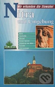 Kniha: Reiseführer Nitra und Umgebung (DAJAMA). DAJAMA, 2003 Kniha: Reiseführer Nitra und Umgebung (DAJAMA). DAJAMA, 2003