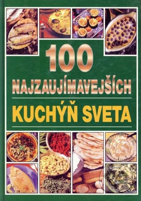 Kniha: 100 najzaujímavejších kuchýň sveta (BoArt). BoArt, 2001 Kniha: 100 najzaujímavejších kuchýň sveta (BoArt). BoArt, 2001
