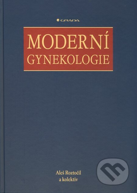 Kniha: Moderní gynekologie (Aleš Roztočil a kolektív). Grada, 2011 Kniha: Moderní gynekologie (Aleš Roztočil a kolektív). Grada, 2011