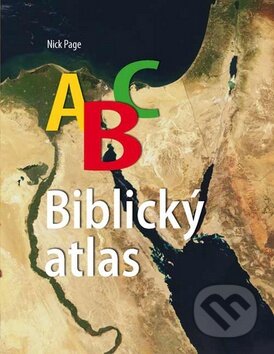 Kniha: ABC Biblický atlas (Nick Page). Česká biblická společnost, 2011 Kniha: ABC Biblický atlas (Nick Page). Česká biblická společnost, 2011