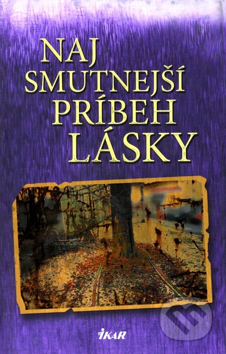 Kniha: Najsmutnejší príbeh lásky (Andrej Ferko). Ikar, 2011 Kniha: Najsmutnejší príbeh lásky (Andrej Ferko). Ikar, 2011
