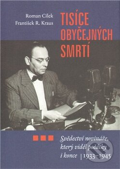 Kniha: Tisíce obyčejných smrtí (František R. Kraus a Roman Cílek). P3K, 2011 Kniha: Tisíce obyčejných smrtí (František R. Kraus a Roman Cílek). P3K, 2011