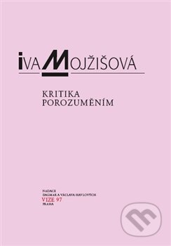 Kritika porozuměním - Iva Mojžišová, OPS, 2011