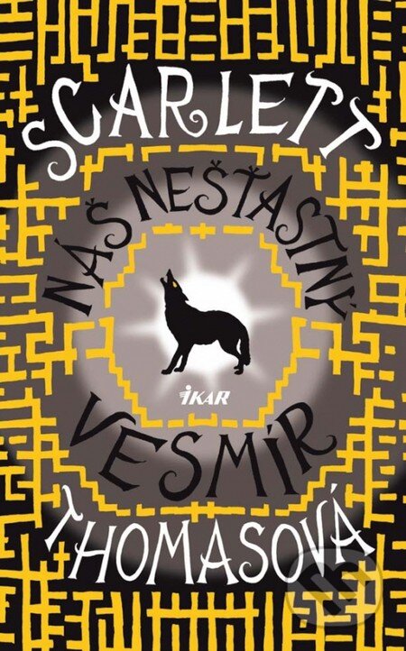 Kniha: Náš nešťastný vesmír (Scarlett Thomasová). Ikar, 2011 Kniha: Náš nešťastný vesmír (Scarlett Thomasová). Ikar, 2011