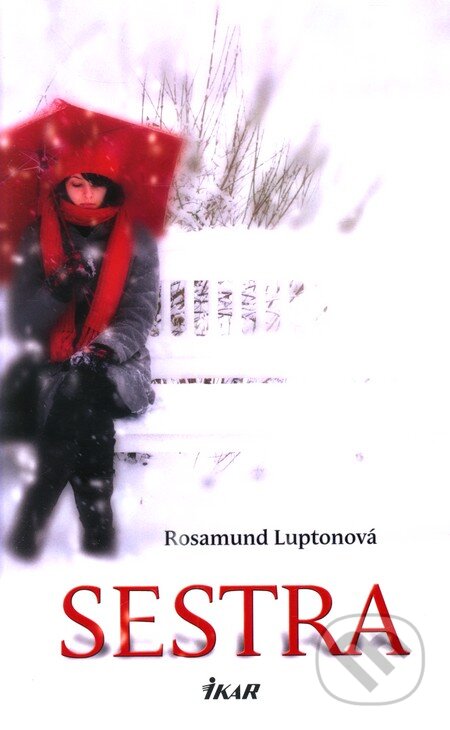 Kniha: Sestra (Rosamund Luptonová). Ikar, 2011 Kniha: Sestra (Rosamund Luptonová). Ikar, 2011