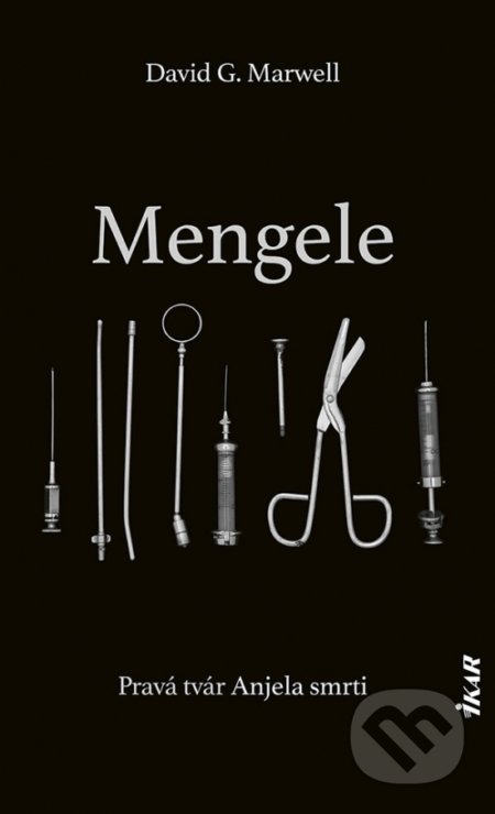 Kniha: Mengele (David G. Marwell). Ikar, 2021 Kniha: Mengele (David G. Marwell). Ikar, 2021