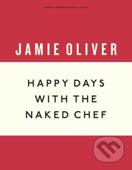 E-kniha: Happy Days with the Naked Chef (Jamie Oliver). Penguin Books, 2019 E-kniha: Happy Days with the Naked Chef (Jamie Oliver). Penguin Books, 2019