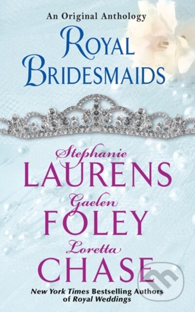 E-kniha: Royal Bridesmaids (Gaelen Foley, Loretta Chase a Stephanie Laurens). HarperCollins, 2012 E-kniha: Royal Bridesmaids (Gaelen Foley, Loretta Chase a Stephanie Laurens). HarperCollins, 2012
