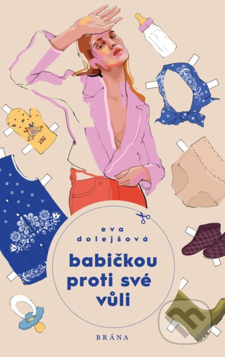 Kniha: Babičkou proti své vůli (Eva Dolejšová). Brána, 2021 Kniha: Babičkou proti své vůli (Eva Dolejšová). Brána, 2021