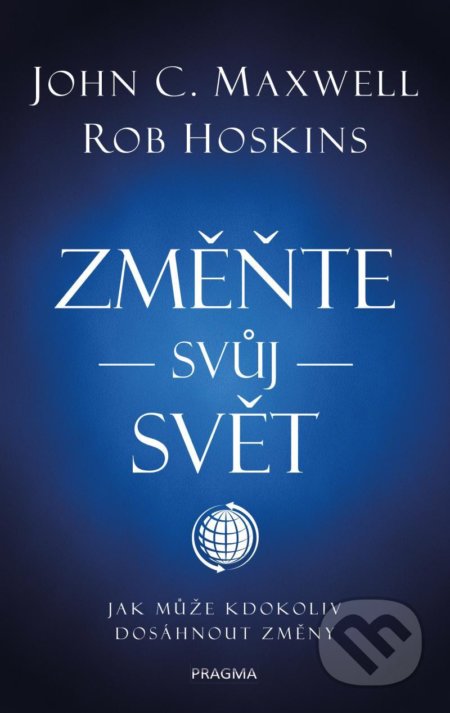 Kniha: Změňte svůj svět (John C. Maxwell). Pragma, 2021 Kniha: Změňte svůj svět (John C. Maxwell). Pragma, 2021