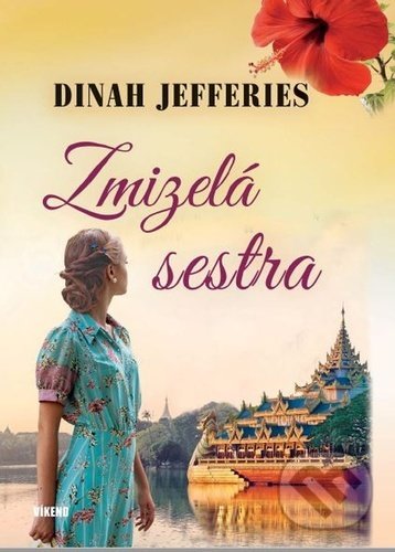 Kniha: Zmizelá sestra (Dinah Jefferies). Víkend, 2021 Kniha: Zmizelá sestra (Dinah Jefferies). Víkend, 2021