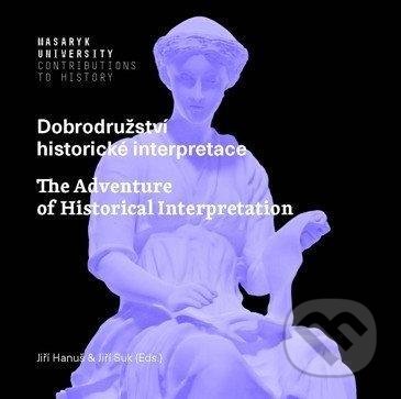 Kniha: Dobrodružství historické interpretace / The Adventure of Historical Interpretation (Jiří Hanuš a Jiří Suk). Muni Press, 2021 Kniha: Dobrodružství historické interpretace / The Adventure of Historical Interpretation (Jiří Hanuš a Jiří Suk). Muni Press, 2021