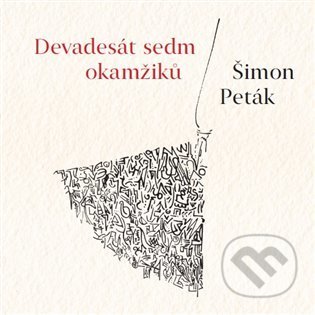 Kniha: Devadesát sedm okamžiků (Šimon Paták). Malvern, 2021 Kniha: Devadesát sedm okamžiků (Šimon Paták). Malvern, 2021