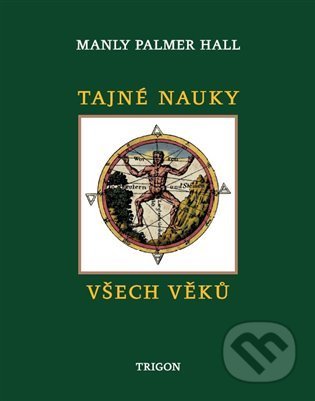 Kniha: Tajné nauky všech věků (Manley Palmer Hall). Trigon, 2021 Kniha: Tajné nauky všech věků (Manley Palmer Hall). Trigon, 2021